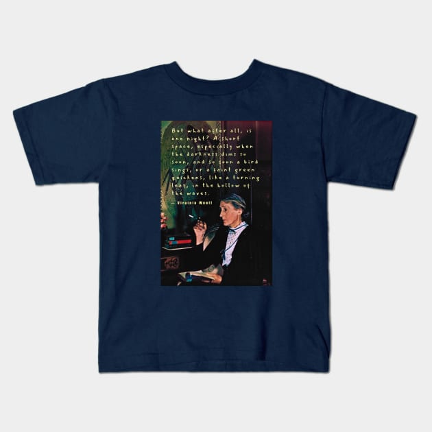 Copy of Virginia Woolf portrait and quote: But what after all is one night? A short space.... Kids T-Shirt by artbleed